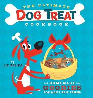 Ultimate Dog Treat Cookbook by Liz Palika