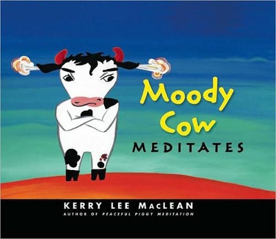 Moody Cow Meditates by Kerry Lee MacLean