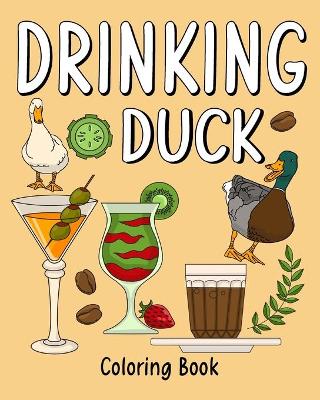 Drinking Duck Coloring Book: Coloring Books for Adults, Coloring Book with Many Coffee and Drinks Recipes book