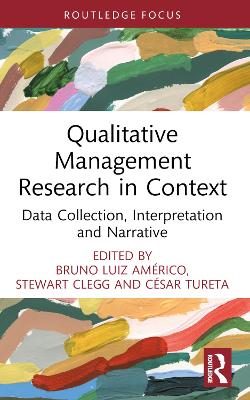 Qualitative Management Research in Context: Data Collection, Interpretation and Narrative by Bruno Américo