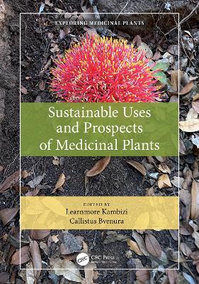Sustainable Uses and Prospects of Medicinal Plants by Learnmore Kambizi