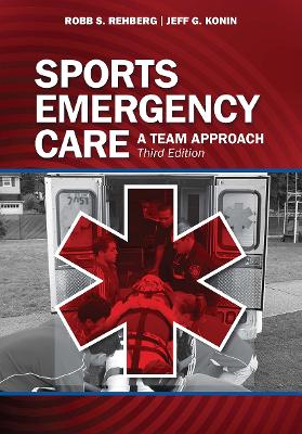 Sports Emergency Care: A Team Approach by Robb Rehberg