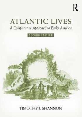 Atlantic Lives: A Comparative Approach to Early America by Timothy Shannon