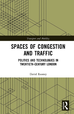 Spaces of Congestion and Traffic: Politics and Technologies in Twentieth-Century London book