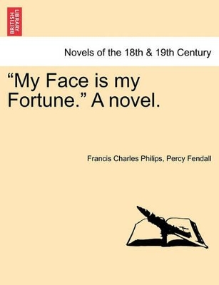 My Face Is My Fortune. a Novel. by Francis Charles Philips