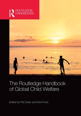 The The Routledge Handbook of Global Child Welfare by Pat Dolan