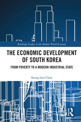 The The Economic Development of South Korea: From Poverty to a Modern Industrial State by Seung-hun Chun
