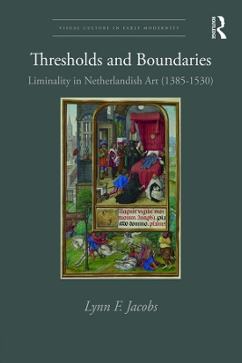 Thresholds and Boundaries: Liminality in Netherlandish Art (1385-1530) by Lynn F. Jacobs