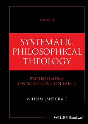 Systematic Philosophical Theology, Volume 1: Prolegomena, On Scripture, On Faith book