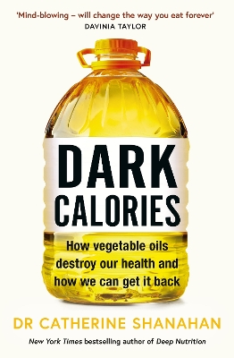 Dark Calories: How Vegetable Oils Destroy Our Health and How We Can Get It Back book
