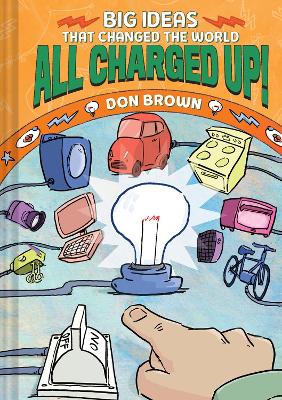 All Charged Up!: Big Ideas That Changed the World #5 book
