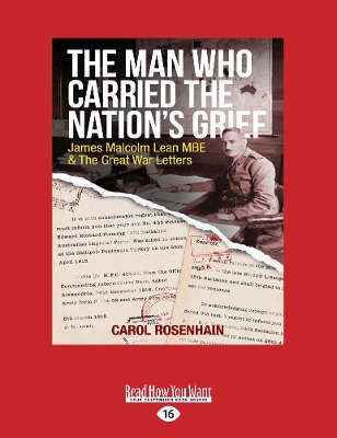 The The Man Who Carried the Nation's Grief: James Malcolm Lean MBE & The Great War Letters by Carol Rosenhain