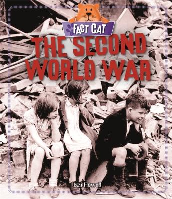 Fact Cat: History: The Second World War by Izzi Howell