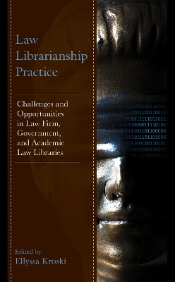 Law Librarianship Practice: Challenges and Opportunities in Law Firm, Government, and Academic Law Libraries book