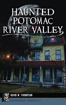 Haunted Potomac River Valley by David W Thompson