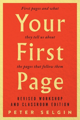 Your First Page: First Pages and What They Tell Us about the Pages that Follow Them: Revised Workshop and Classroom Edition book