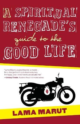 Spiritual Renegade's Guide to the Good Life book