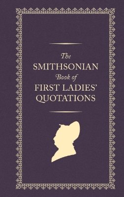 The Smithsonian Book of First Ladies' Quotations book