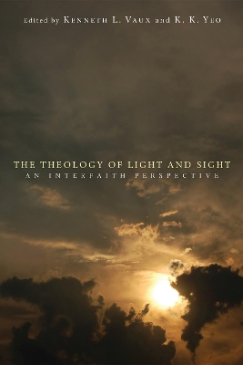 The The Theology of Light and Sight: an Interfaith Perspective by Kenneth L Vaux