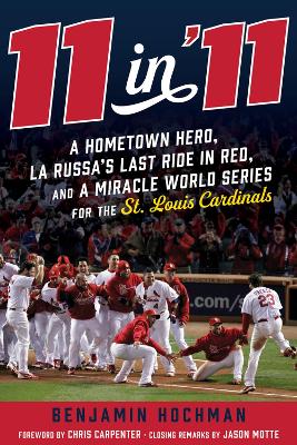 11 in '11: A Hometown Hero, La Russa's Last Ride in Red, and a Miracle World Series for the St. Louis Cardinals book