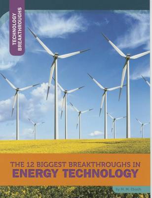 The 12 Biggest Breakthroughs in Energy Technology by M M Eboch