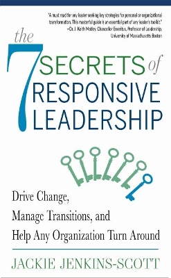The 7 Secrets of Responsive Leadership: Drive Change, Manage Transitions, and Help Any Organization Turn Around by Jackie Jenkins-Scott