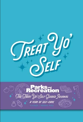 Parks and Recreation: The Treat Yo' Self Guided Journal: A Year of Self-Care book