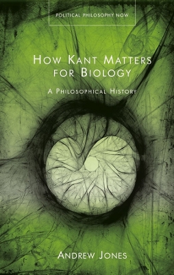 How Kant Matters For Biology: A Philosophical History book