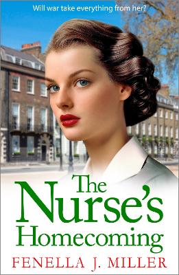 The Nurse's Homecoming: The next instalment in the emotional wartime saga series from BESTSELLER Fenella J Miller by Fenella J Miller