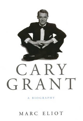 Cary Grant: A Biography by Marc Eliot