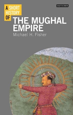 Short History of the Mughal Empire by Michael Fisher