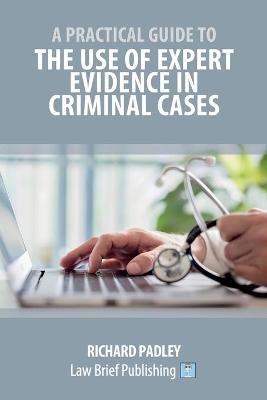 A Practical Guide to the Use of Expert Evidence in Criminal Cases book