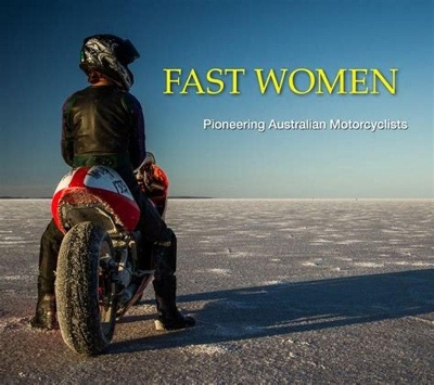 Fast Women: Pioneering Australian Motorcyclists: New Reduced Price! Was $29.99. book