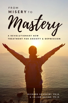 From Misery to Mastery: A Revolutionary New Treatment for Anxiety and Depression book