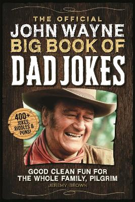 The Official John Wayne Big Book of Dad Jokes: Good clean fun for the whole family, pilgrim book