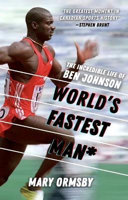 World's Fastest Man*: The Incredible Life of Ben Johnson book