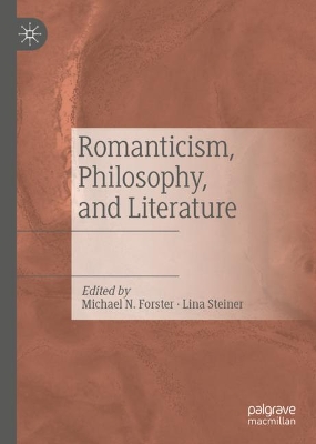 Romanticism, Philosophy, and Literature by Michael N. Forster