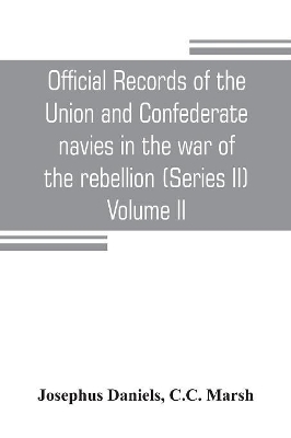 Official records of the Union and Confederate navies in the war of the rebellion (Series II) Volume II book