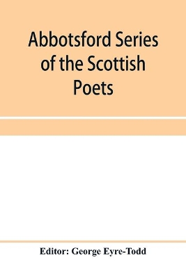 Abbotsford Series of the Scottish Poets; Early Scottish poetry: Thomas the rhymer; John Barbour; Androw of Wyntoun; Henry the minstrel book
