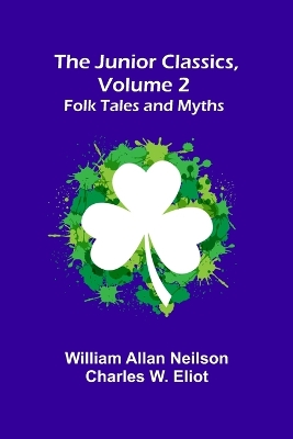The Junior Classics, Volume 2: Folk Tales and Myths book