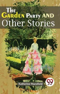 The Garden Party and Other Stories by Katherine Mansfield