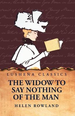 The Widow To Say Nothing of the Man by Helen Rowland