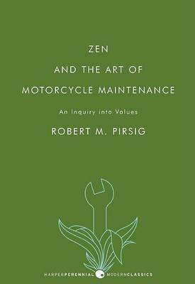 Zen and the Art of Motorcycle Maintenance: An Inquiry Into Values by Robert M. Pirsig