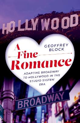 A Fine Romance: Adapting Broadway to Hollywood in the Studio System Era book