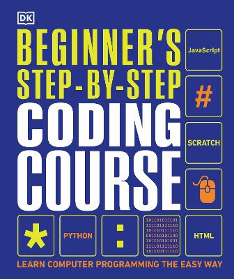 Beginner's Step-by-Step Coding Course: Learn Computer Programming the Easy Way by DK