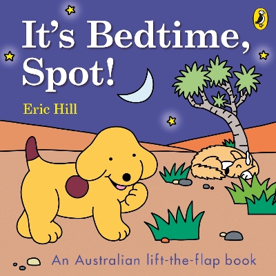 It's Bedtime, Spot!: An Australian lift-the-flap book book