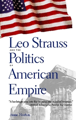 Leo Strauss and the Politics of American Empire by Anne Norton