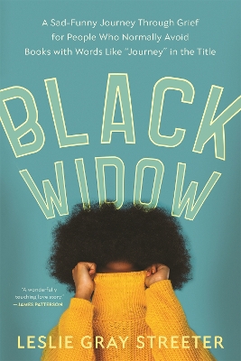 Black Widow: A Sad-Funny Journey Through Grief for People Who Normally Avoid Books with Words Like 'Journey' in the Title by Leslie Gray Streeter