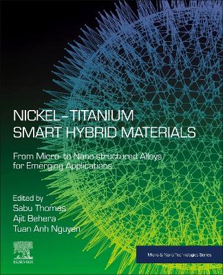 Nickel-Titanium Smart Hybrid Materials: From Microto Nano-structured Alloys for Emerging Applications book