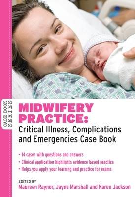 Midwifery Practice: Critical Illness, Complications and Emergencies Case Book book